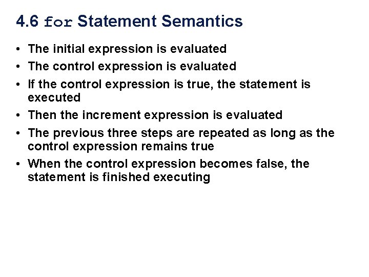 4. 6 for Statement Semantics • The initial expression is evaluated • The control 4. 6 for Statement Semantics • The initial expression is evaluated • The control