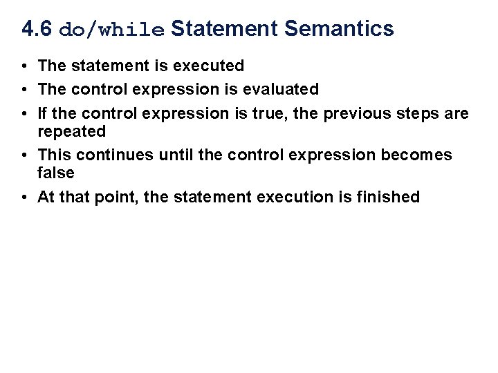 4. 6 do/while Statement Semantics • The statement is executed • The control expression 4. 6 do/while Statement Semantics • The statement is executed • The control expression