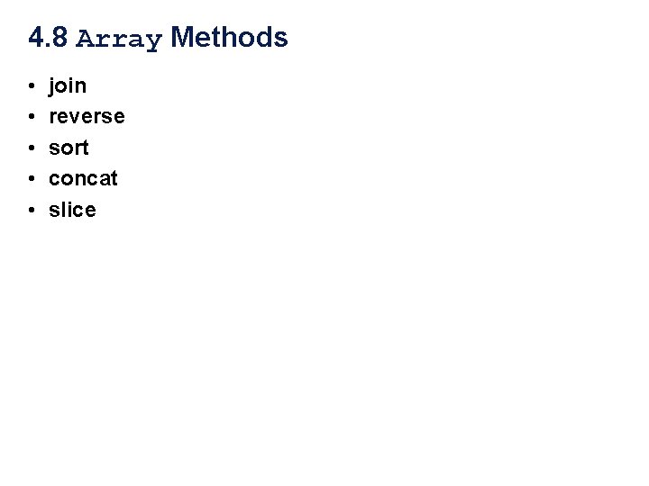 4. 8 Array Methods • • • join reverse sort concat slice 4. 8 Array Methods • • • join reverse sort concat slice