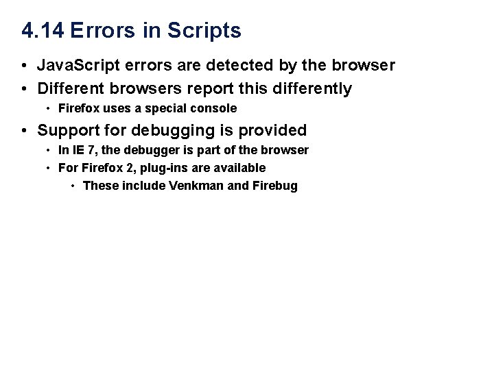 4. 14 Errors in Scripts • Java. Script errors are detected by the browser 4. 14 Errors in Scripts • Java. Script errors are detected by the browser