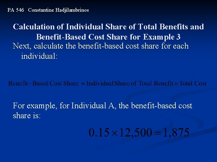 PA 546 Constantine Hadjilambrinos Calculation of Individual Share of Total Benefits and Benefit-Based Cost