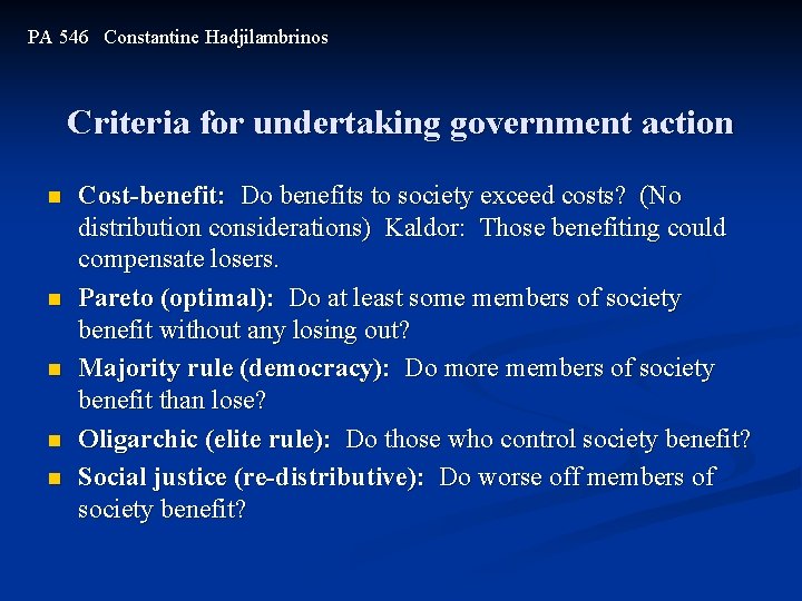 PA 546 Constantine Hadjilambrinos Criteria for undertaking government action n n Cost-benefit: Do benefits