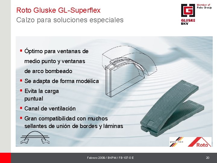 Roto Gluske GL-Superflex Calzo para soluciones especiales Member of Roto Group § Óptimo para