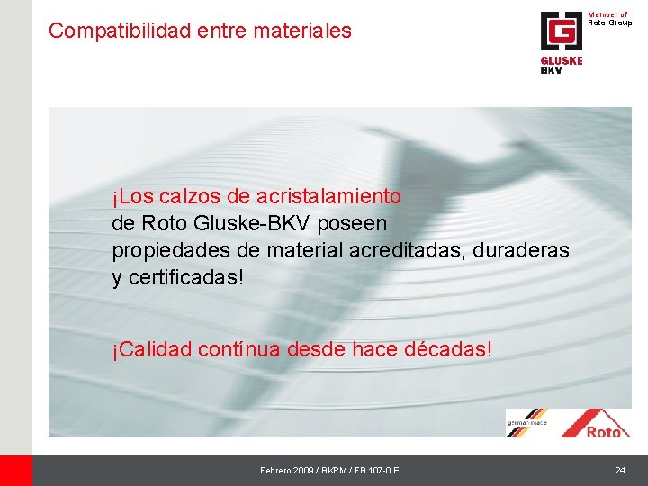 Compatibilidad entre materiales Member of Roto Group ¡Los calzos de acristalamiento de Roto Gluske-BKV