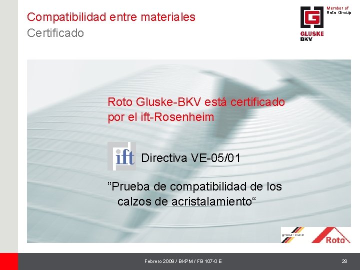 Compatibilidad entre materiales Certificado Member of Roto Group Roto Gluske-BKV está certificado por el