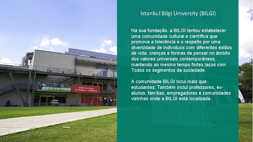 Istanbul Bilgi University (BILGI) Na sua fundação, a BILGI tentou estabelecer uma comunidade cultural