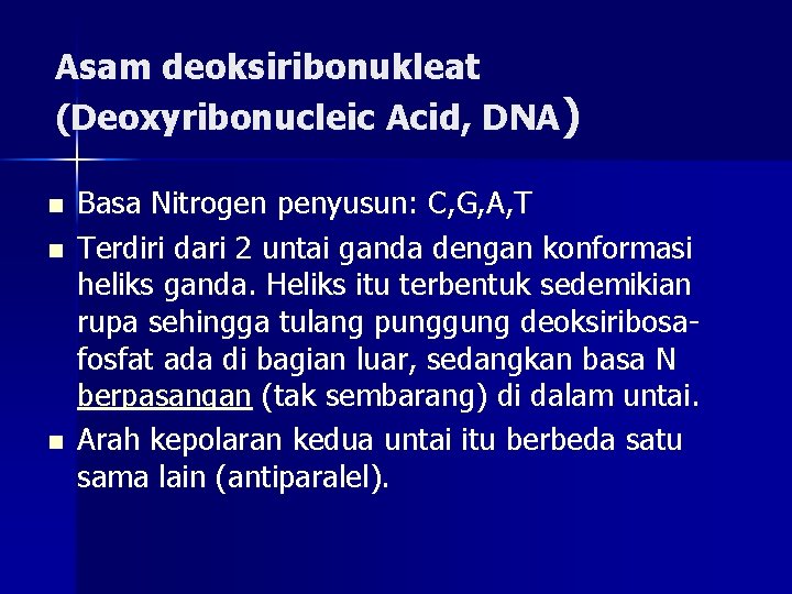 Asam deoksiribonukleat (Deoxyribonucleic Acid, DNA) n n n Basa Nitrogen penyusun: C, G, A,