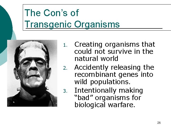 The Con’s of Transgenic Organisms 1. 2. 3. Creating organisms that could not survive
