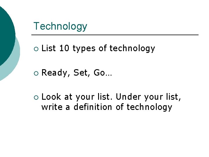 Technology ¡ List 10 types of technology ¡ Ready, Set, Go… ¡ Look at