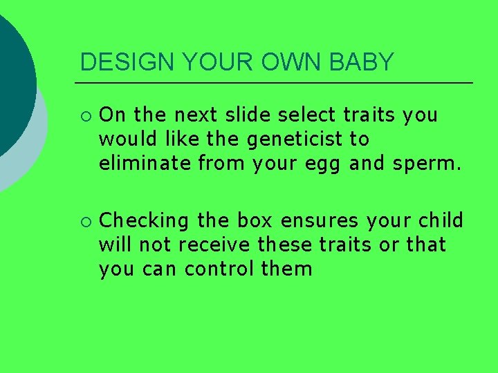 DESIGN YOUR OWN BABY ¡ ¡ On the next slide select traits you would