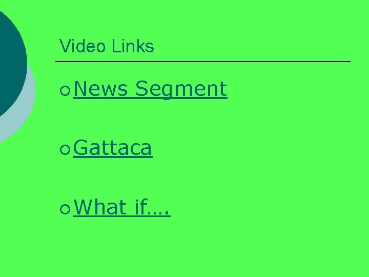 Video Links ¡ News Segment ¡ Gattaca ¡ What if…. 