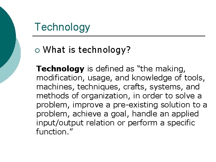 Technology ¡ What is technology? Technology is defined as “the making, modification, usage, and