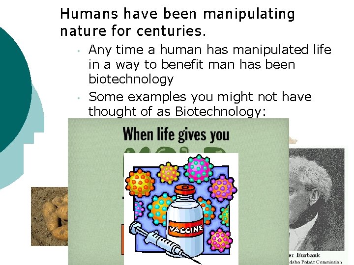 Humans have been manipulating nature for centuries. • • Any time a human has