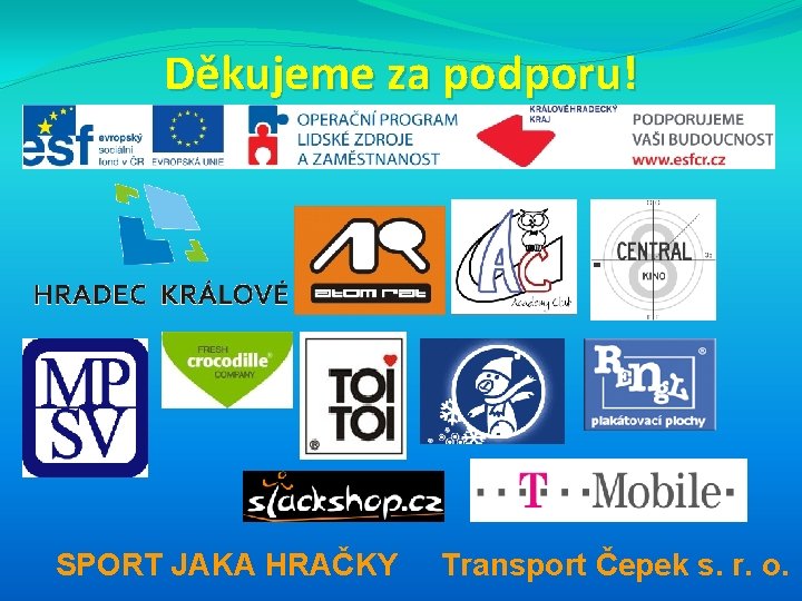 Děkujeme za podporu! SPORT JAKA HRAČKY Transport Čepek s. r. o. 