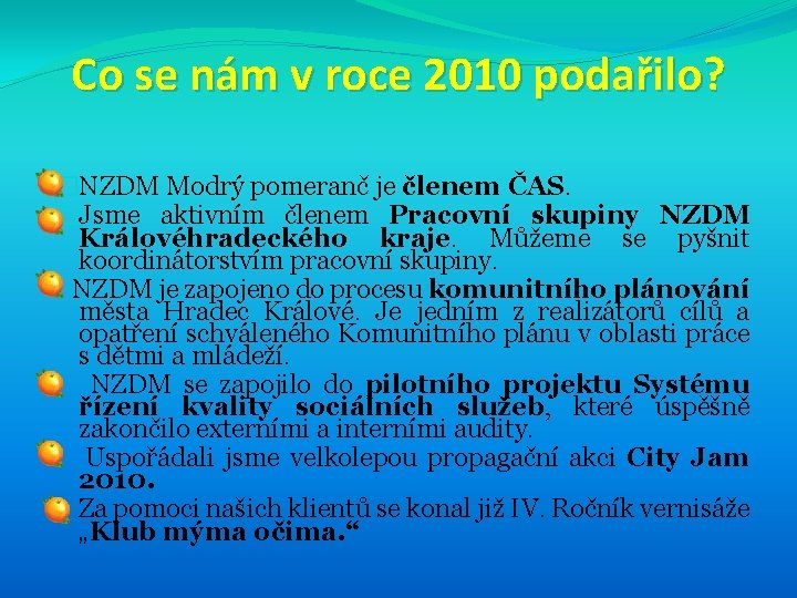 Co se nám v roce 2010 podařilo? �NZDM Modrý pomeranč je členem ČAS. �Jsme