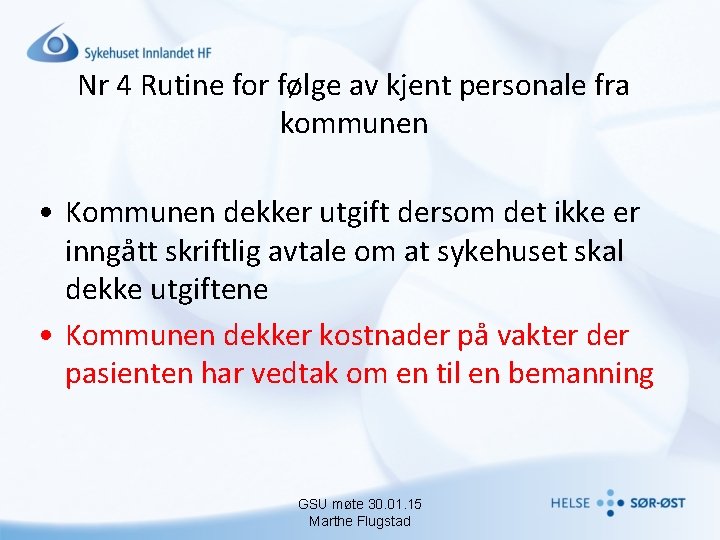 Nr 4 Rutine for følge av kjent personale fra kommunen • Kommunen dekker utgift