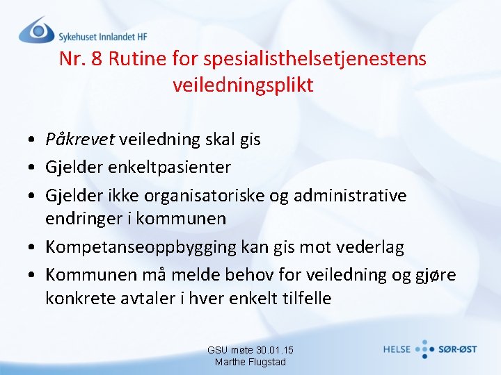 Nr. 8 Rutine for spesialisthelsetjenestens veiledningsplikt • Påkrevet veiledning skal gis • Gjelder enkeltpasienter