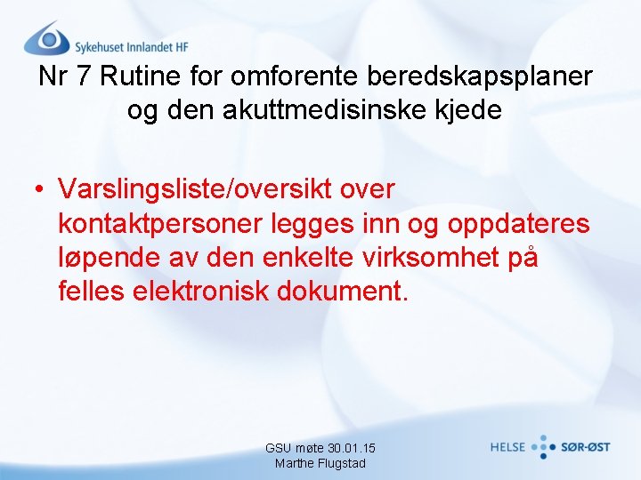 Nr 7 Rutine for omforente beredskapsplaner og den akuttmedisinske kjede • Varslingsliste/oversikt over kontaktpersoner