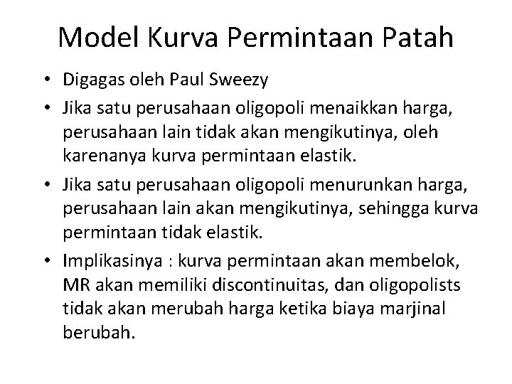 Model Kurva Permintaan Patah • Digagas oleh Paul Sweezy • Jika satu perusahaan oligopoli