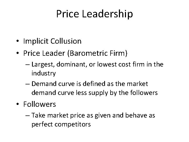Price Leadership • Implicit Collusion • Price Leader (Barometric Firm) – Largest, dominant, or