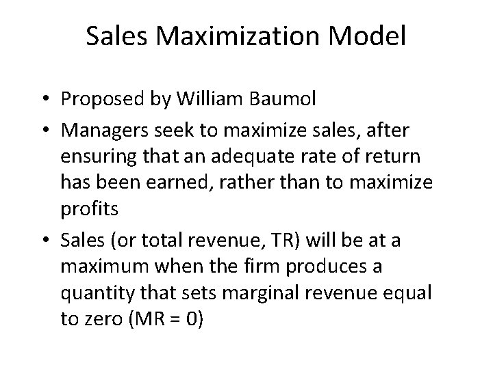 Sales Maximization Model • Proposed by William Baumol • Managers seek to maximize sales,