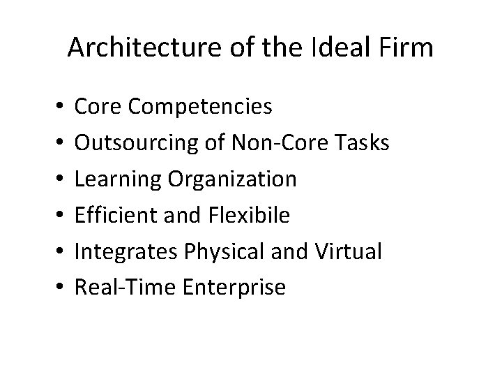 Architecture of the Ideal Firm • • • Core Competencies Outsourcing of Non-Core Tasks