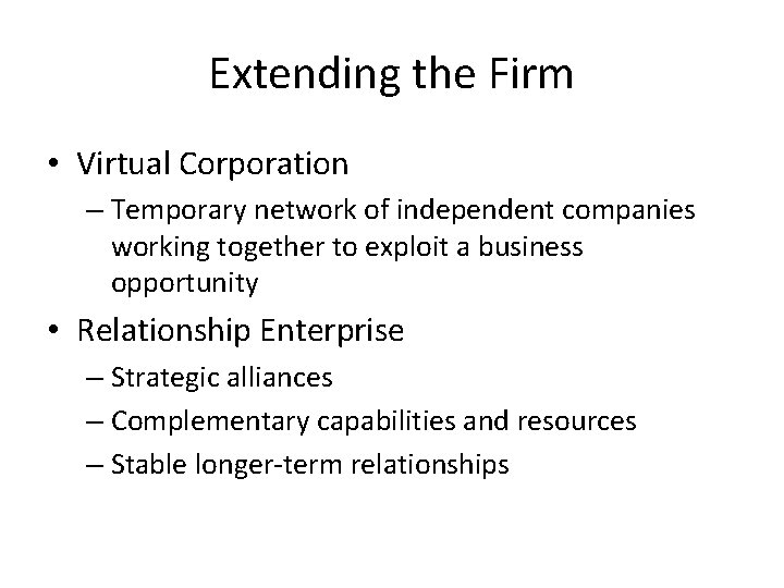 Extending the Firm • Virtual Corporation – Temporary network of independent companies working together