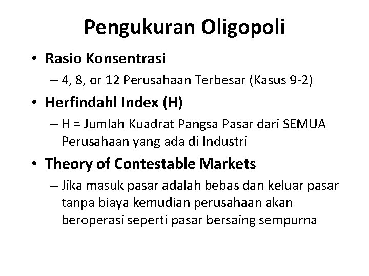 Pengukuran Oligopoli • Rasio Konsentrasi – 4, 8, or 12 Perusahaan Terbesar (Kasus 9