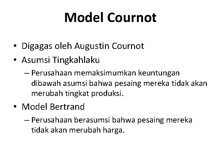 Model Cournot • Digagas oleh Augustin Cournot • Asumsi Tingkahlaku – Perusahaan memaksimumkan keuntungan