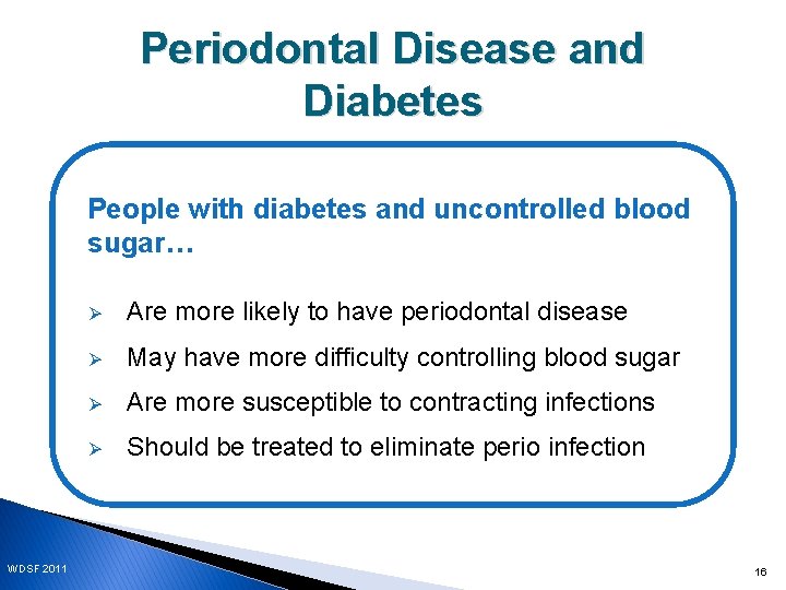 Periodontal Disease and Diabetes People with diabetes and uncontrolled blood sugar… WDSF 2011 Ø