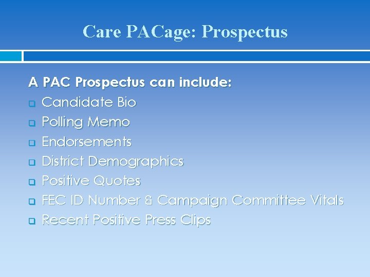 Care PACage: Prospectus A PAC Prospectus can include: q Candidate Bio q Polling Memo