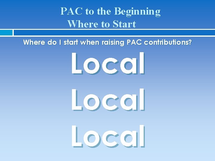 PAC to the Beginning Where to Start Where do I start when raising PAC