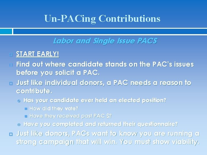 Un-PACing Contributions Labor and Single Issue PACS START EARLY! Find out where candidate stands