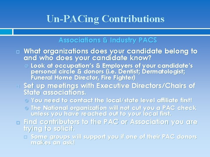 Un-PACing Contributions Associations & Industry PACS What organizations does your candidate belong to and