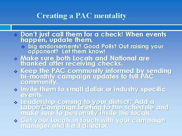 Creating a PAC mentality v Don’t just call them for a check! When events