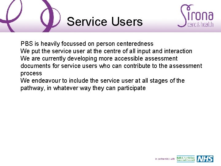 Service Users PBS is heavily focussed on person centeredness We put the service user