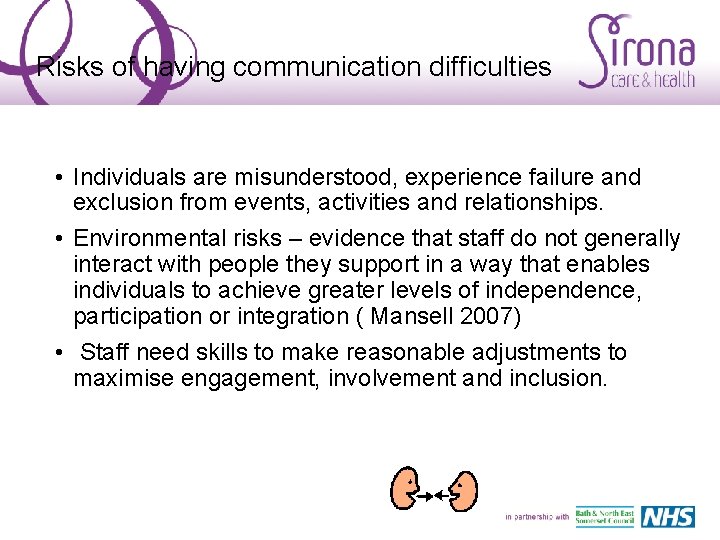 Risks of having communication difficulties • Individuals are misunderstood, experience failure and exclusion from