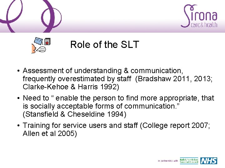 Role of the SLT • Assessment of understanding & communication, frequently overestimated by staff