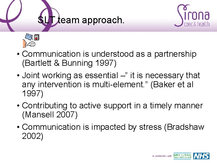 SLT team approach. • Communication is understood as a partnership (Bartlett & Bunning 1997)