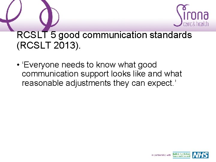 RCSLT 5 good communication standards (RCSLT 2013). • ‘Everyone needs to know what good