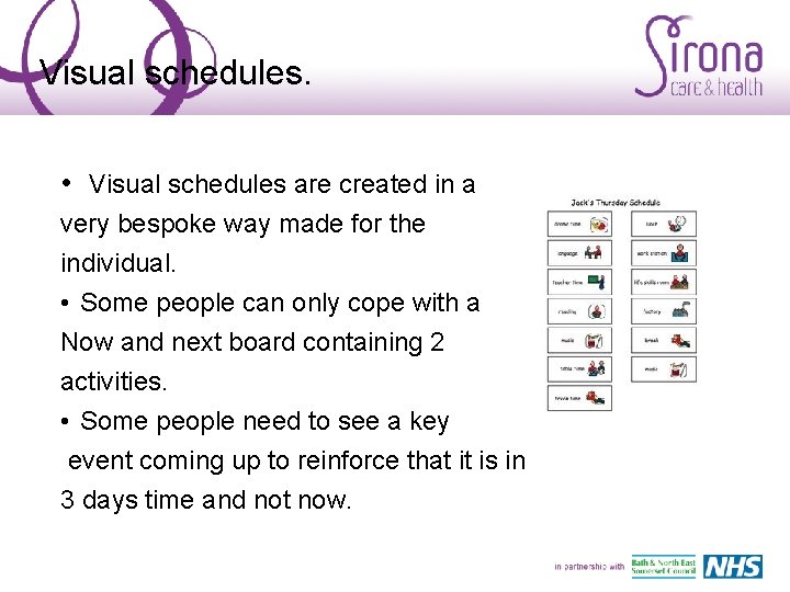 Visual schedules. • Visual schedules are created in a very bespoke way made for