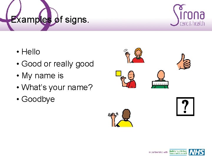 Examples of signs. • Hello • Good or really good • My name is