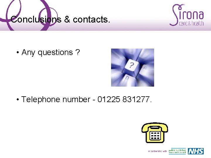 Conclusions & contacts. • Any questions ? • Telephone number - 01225 831277. 