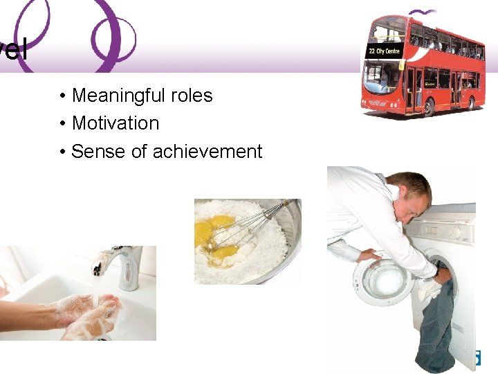 vel • Meaningful roles • Motivation • Sense of achievement 