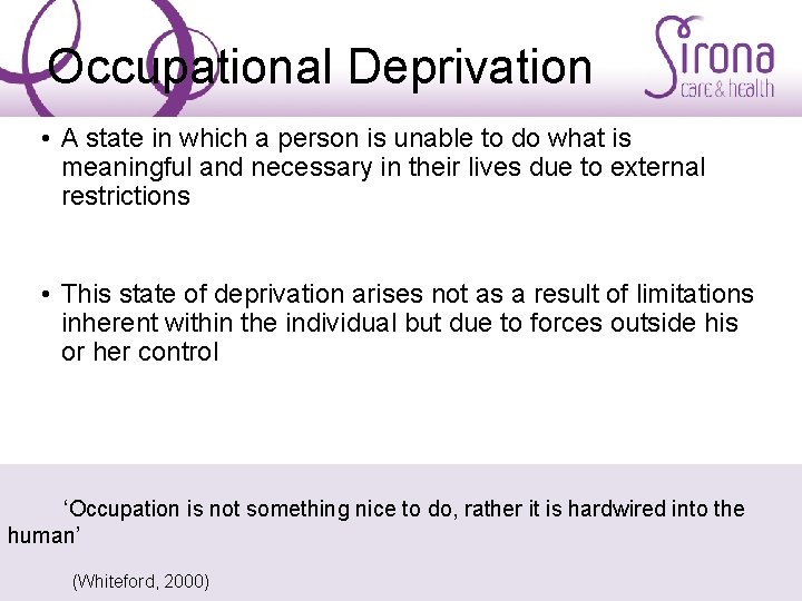 Occupational Deprivation • A state in which a person is unable to do what