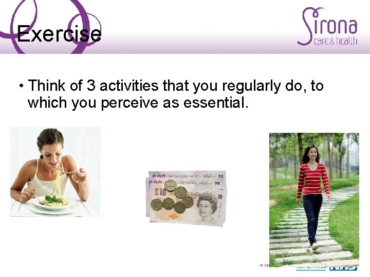 Exercise • Think of 3 activities that you regularly do, to which you perceive