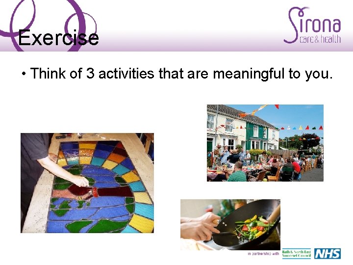 Exercise • Think of 3 activities that are meaningful to you. 