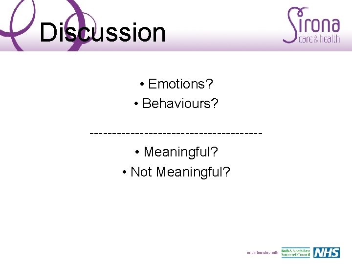 Discussion • Emotions? • Behaviours? ------------------- • Meaningful? • Not Meaningful? 