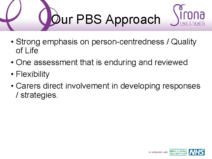 Our PBS Approach • Strong emphasis on person-centredness / Quality of Life • One