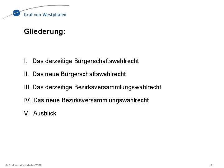 Gliederung: I. Das derzeitige Bürgerschaftswahlrecht II. Das neue Bürgerschaftswahlrecht III. Das derzeitige Bezirksversammlungswahlrecht IV.